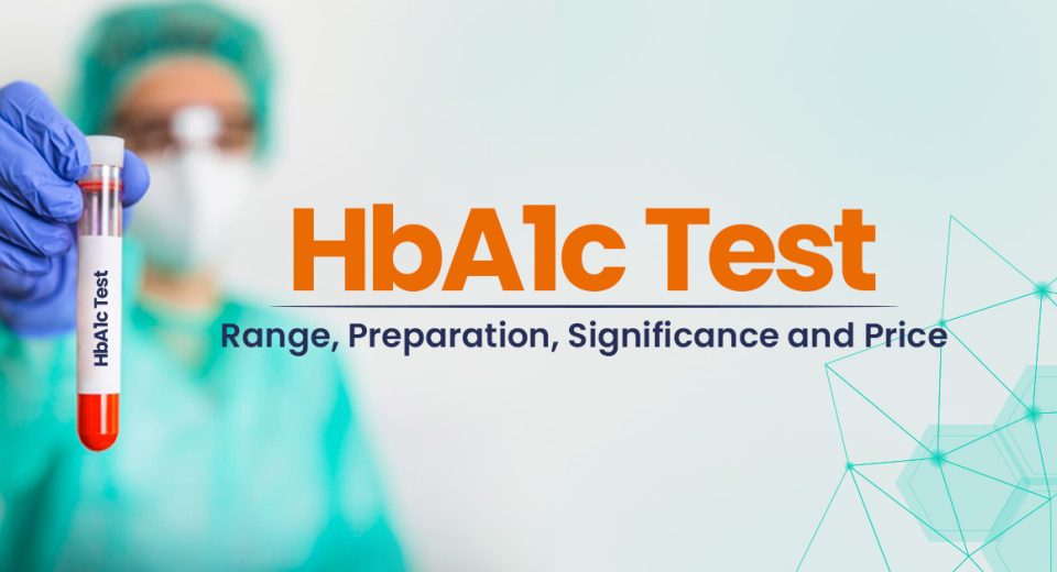 HbA1c Test: Range, Preparation, Significance and Price