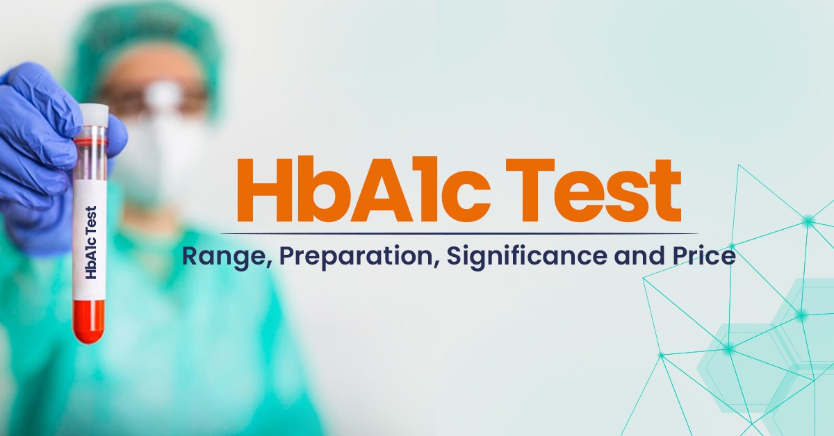 HbA1c Test: Range, Preparation, Significance and Price