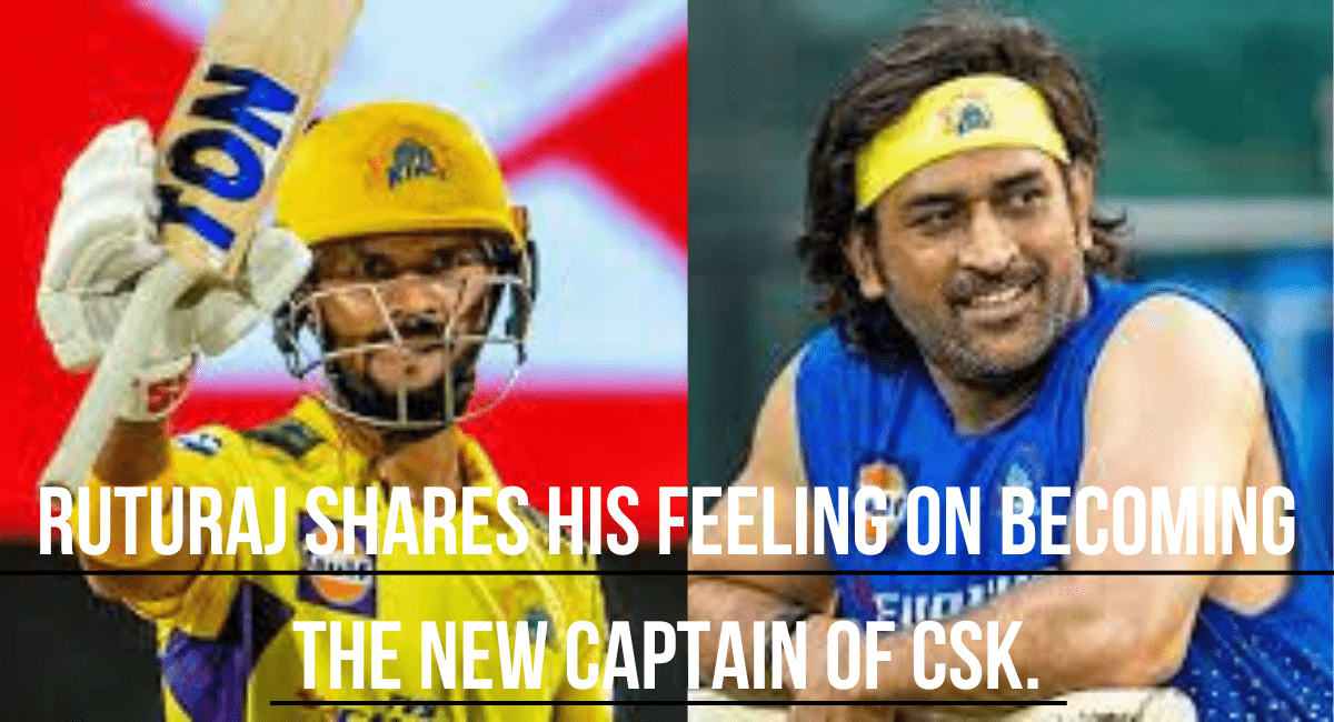 Ruturaj shares his feeling on becoming the new captain of CSK.