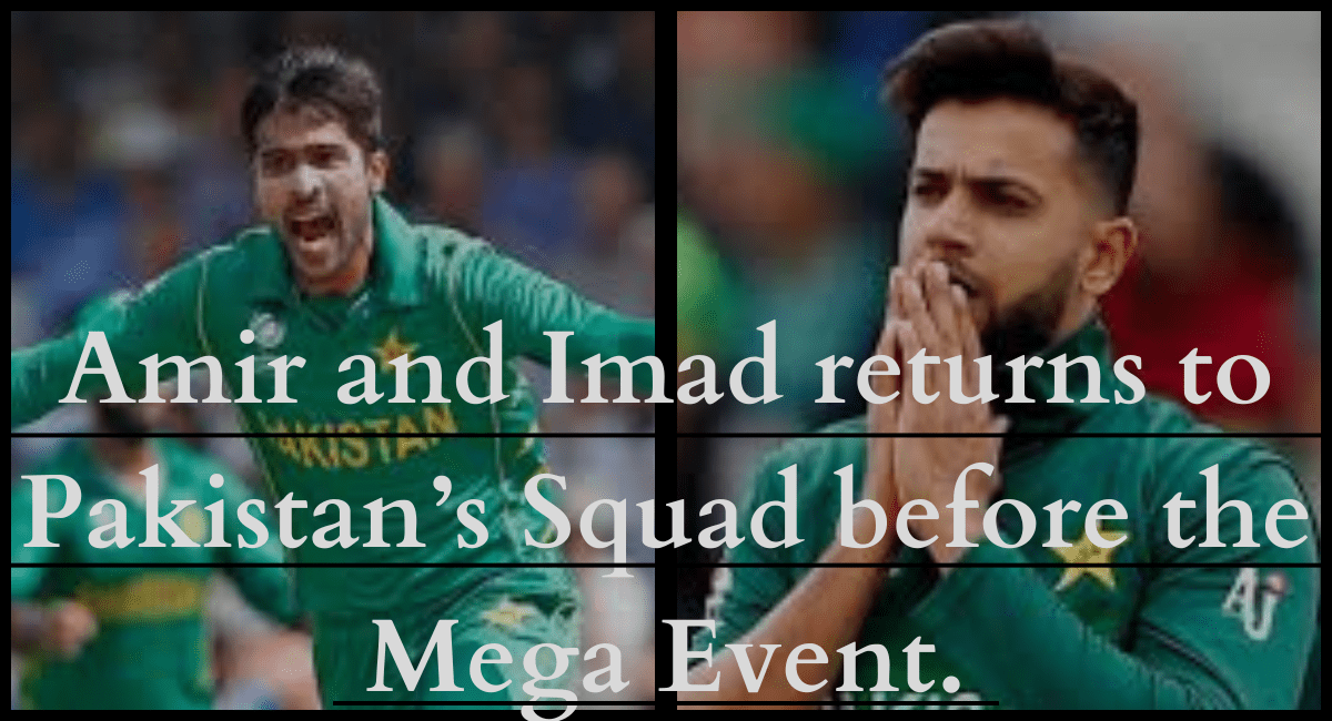 Amir and Imad returns to Pakistan’s Squad before the Mega Event.